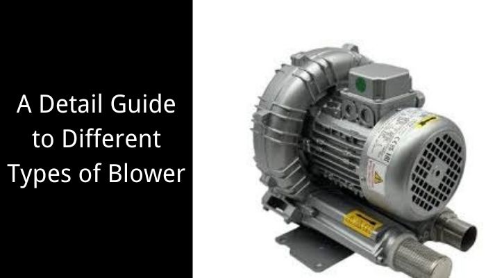 A Detail Guide to Different Types of Blower  